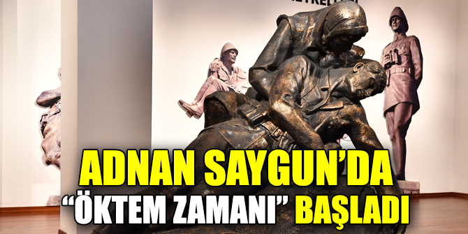 Adnan Saygun’da “Öktem zamanı” başladı