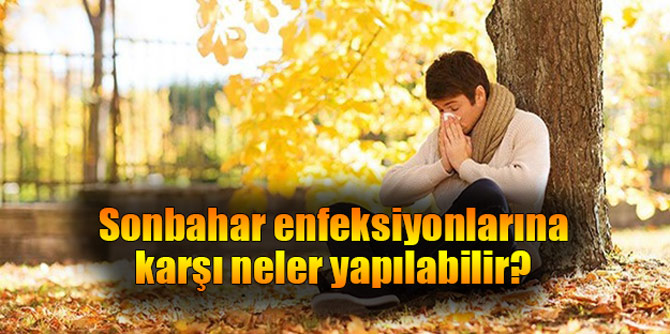 Sonbahar enfeksiyonlarına karşı neler yapılabilir?