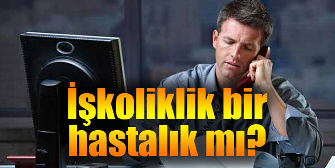İşkoliklik bir hastalık mı?