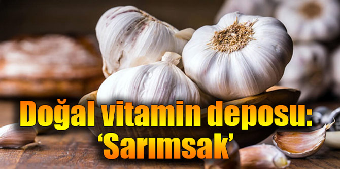 Doğal vitamin deposu: ‘Sarımsak’
