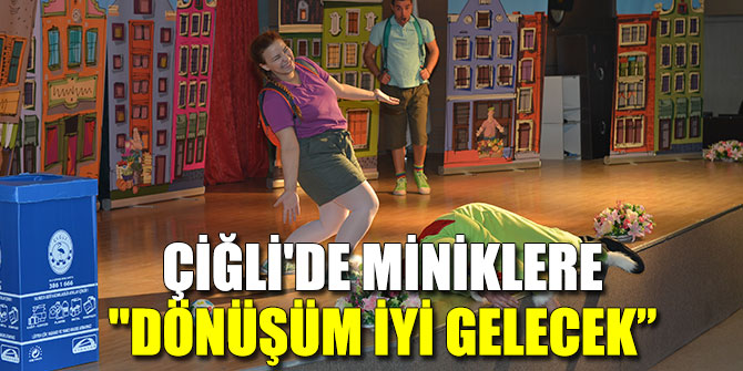 ÇİĞLİ'DE MİNİKLERE "DÖNÜŞÜM İYİ GELECEK”