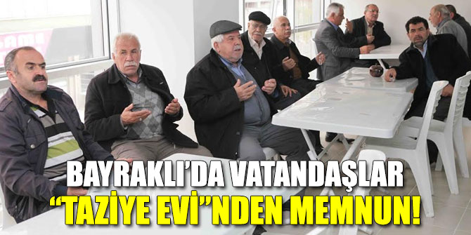 Bayraklılar “Taziye Evi”nden memnun