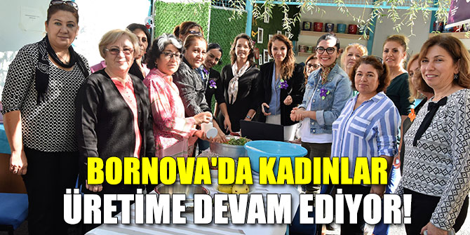 Bornova'da kadınlar üretime devam ediyor