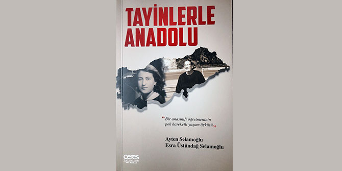 Esra Üstündağ Selamoğlu'ndan anılara yolculuk: Tayinlerle Anadolu