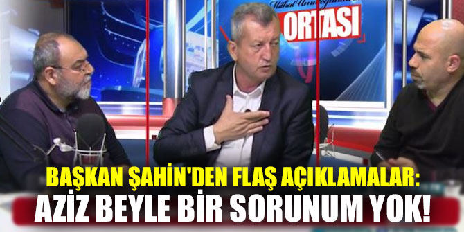 Başkan Şahin'den flaş açıklamalar!
