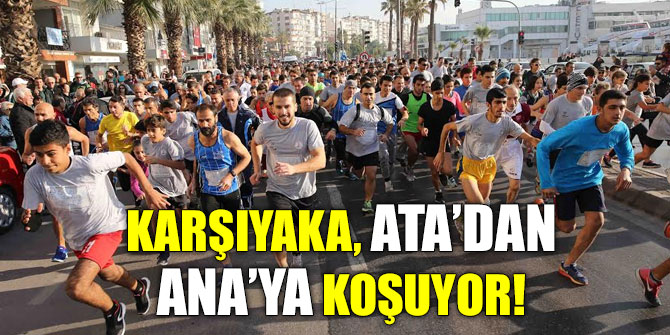 Karşıyakalılar Ata’dan Ana’ya koşacak!