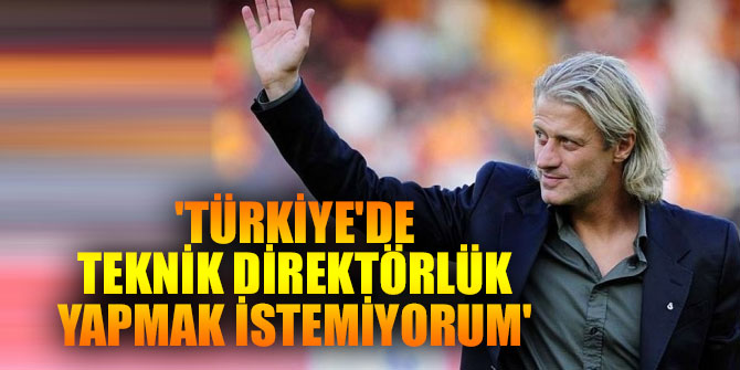 Kerimoğlu, 'Türkiye'de teknik direktörlük yapmak istemiyorum'