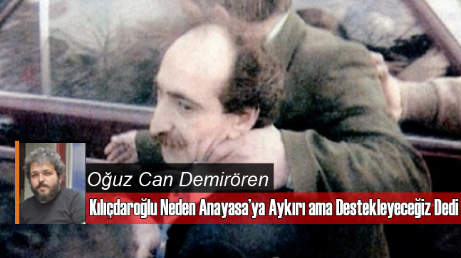 Kılıçdaroğlu Neden Anayasa'ya Aykırı Ama Destekleyeceğiz Dedi?