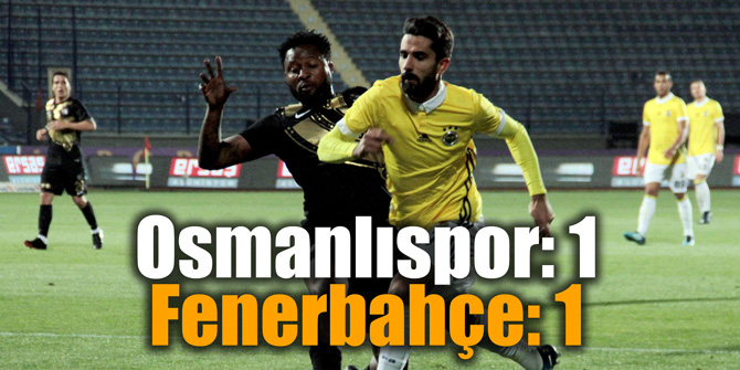 Osmanlıspor 1-1 Fenerbahçe