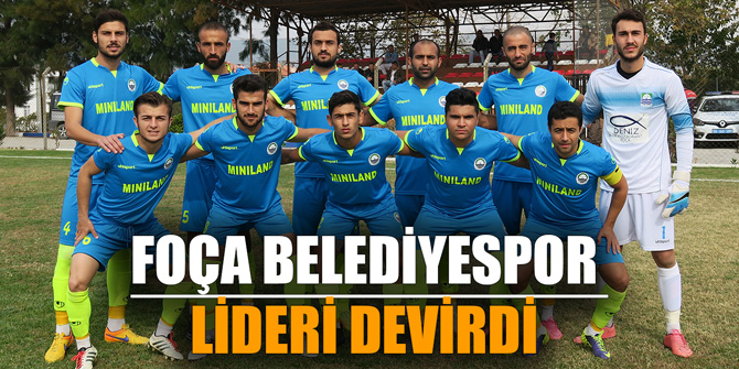 FOÇA BELEDİYESPOR LİDERİ DEVİRDİ