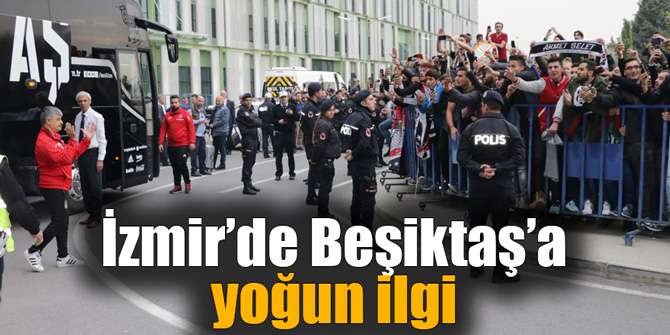 İzmir’de Beşiktaş’a yoğun ilgi