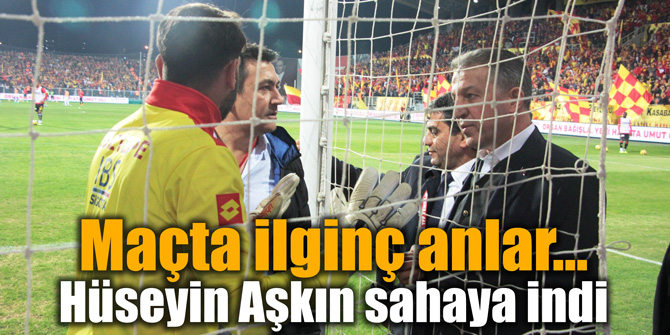 Maçta ilginç anlar... Hüseyin Aşkın sahaya indi