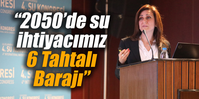 Erten: "2050’de su ihtiyacımız 6 Tahtalı Barajı"