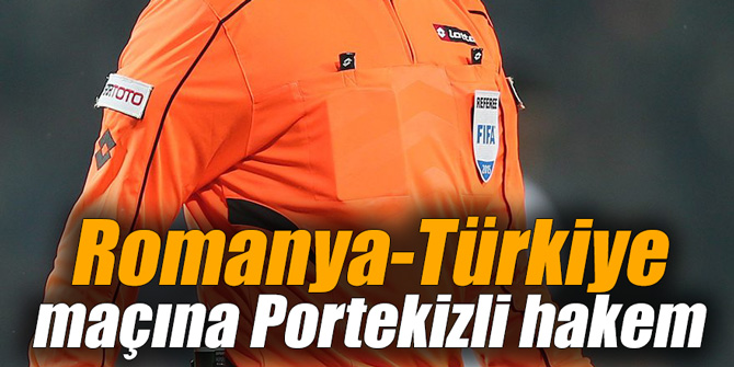 Romanya-Türkiye maçına Portekizli hakem