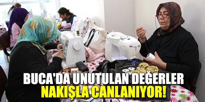 Buca'da unutulan değerler nakışla canlanıyor