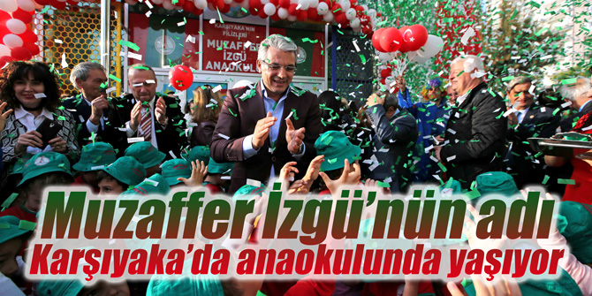Muzaffer İzgü’nün adı Karşıyaka’da anaokulunda yaşıyor