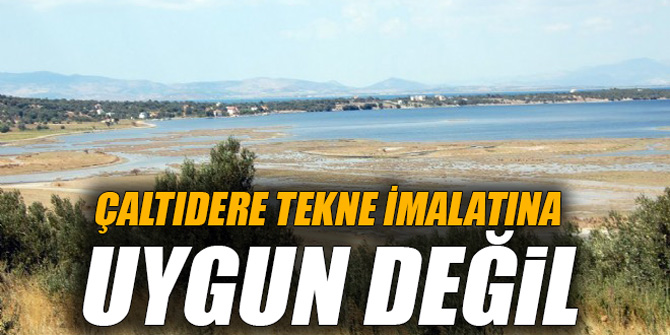 ÇALTIDERE TEKNE İMALATINA UYGUN DEĞİL