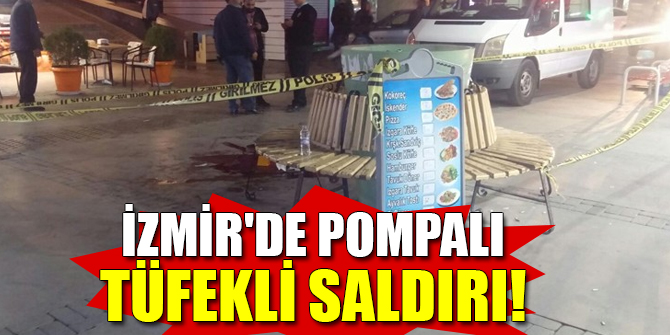 İzmir'de pompalı tüfekli saldırı