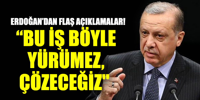 Cumhurbaşkanı Erdoğan’dan flaş açıklamalar!