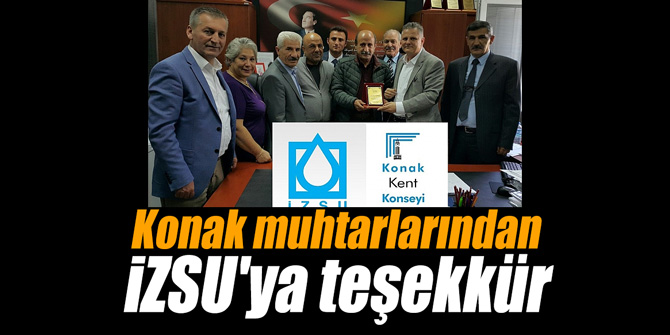 Konak muhtarlarından İZSU'ya teşekkür