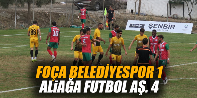 FOÇA BELEDİYESPOR 1 - ALİAĞA FUTBOL AŞ. 4