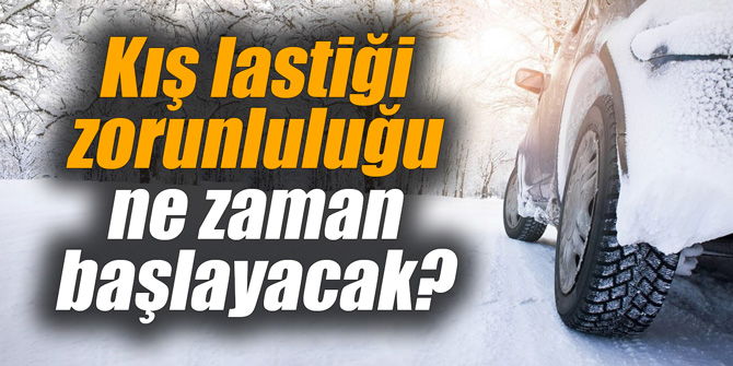 Kış lastiği zorunluluğu ne zaman başlayacak?