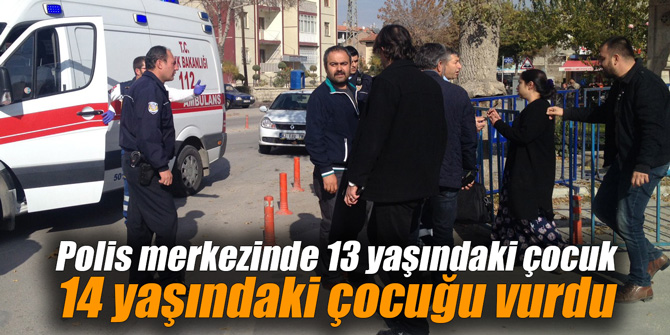 Polis merkezinde 13 yaşındaki çocuk 14 yaşındaki çocuğu vurdu