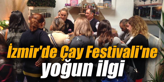 İzmir'de Çay Festivali'ne yoğun ilgi