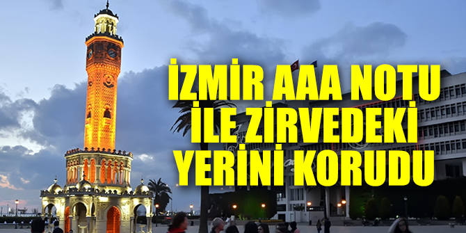 İzmir AAA notu ile zirvedeki yerini korudu