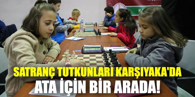 Satranç tutkunları Karşıyaka'da Ata için bir arada!