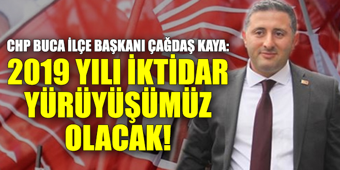 "2019 Yılı İktidar Yürüyüşümüz Olacak"