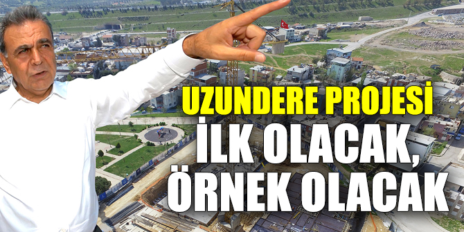 Uzundere Projesi ilk olacak, örnek olacak