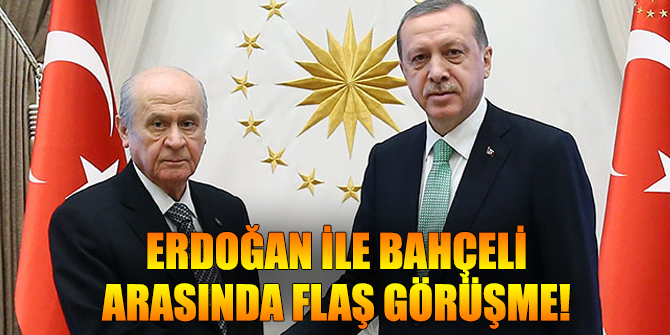 Erdoğan ile Bahçeli arasında flaş görüşme!