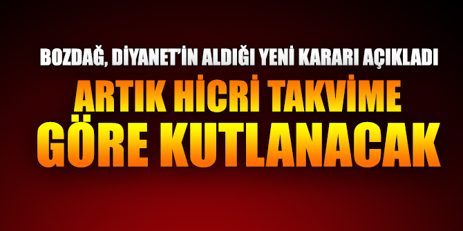 Artık Hicri Takvime göre kutlanacak