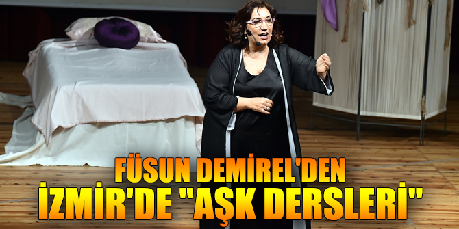 Füsun Demirel'den İzmir'de "Aşk Dersleri"