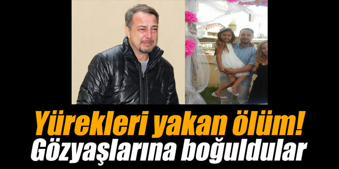 Yürekleri yakan ölüm! Gözyaşlarına boğuldular