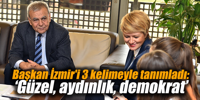 Başkan İzmir'i 3 kelimeyle tanımladı: ‘Güzel, aydınlık, demokrat’