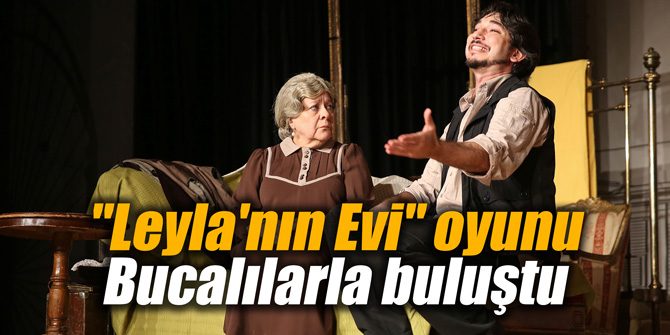 "Leyla'nın Evi" oyunu Bucalılarla buluştu