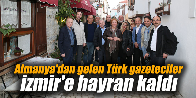Almanya'dan gelen Türk gazeteciler İzmir'e hayran kaldı