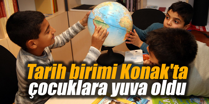 Tarih birimi Konak'ta çocuklara yuva oldu