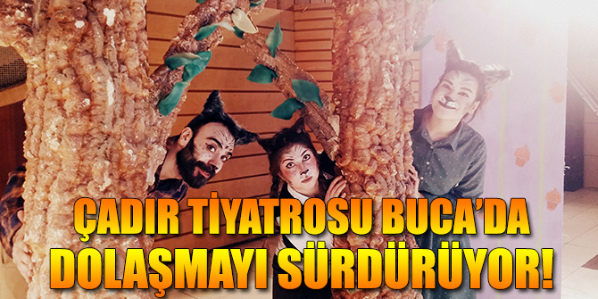 Çadır Tiyatrosu Buca’da dolaşmayı sürdürüyor