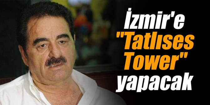 İzmir'e "Tatlıses Tower" yapacak