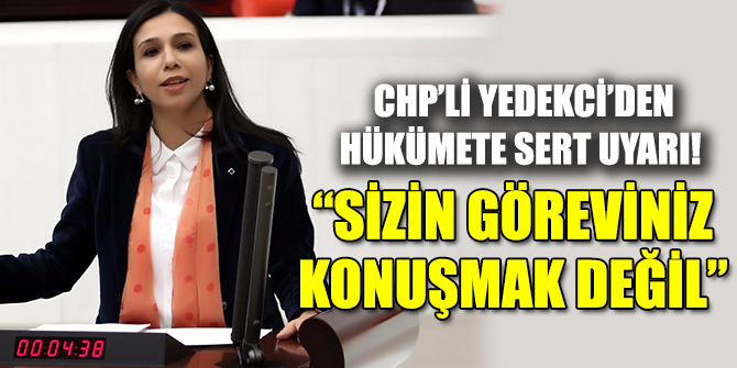 YEDEKCİ’DEN HÜKÜMETE SERT UYARI!
