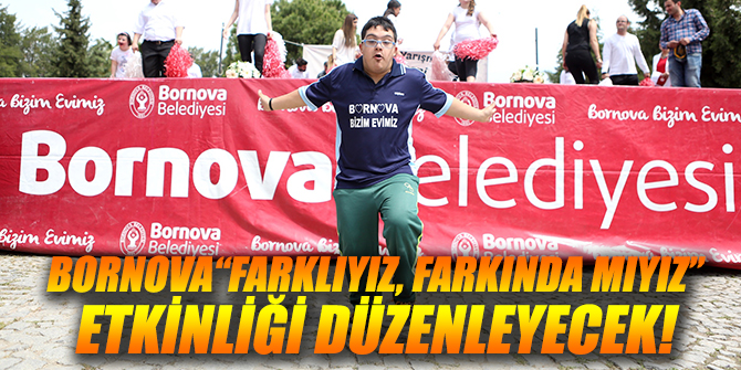 Bornova“Farklıyız, farkında mıyız” etkinliği düzenleyecek