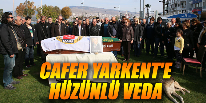 Cafer Yarkent'e hüzünlü veda