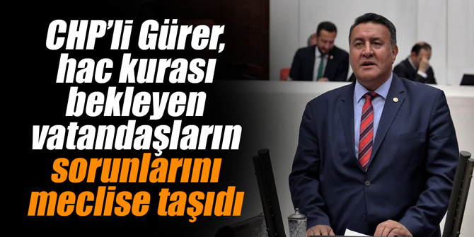 Gürer, hac kurası bekleyen vatandaşların sorunlarını meclise taşıdı