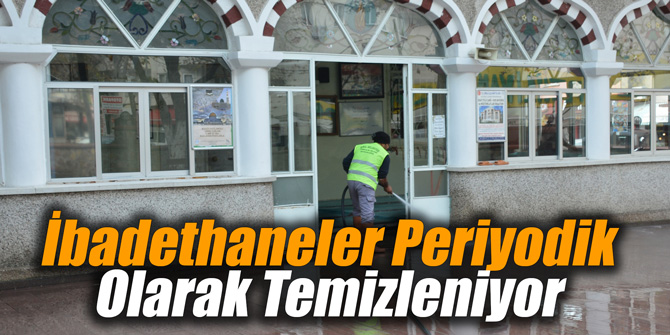 İbadethaneler Periyodik Olarak Temizleniyor