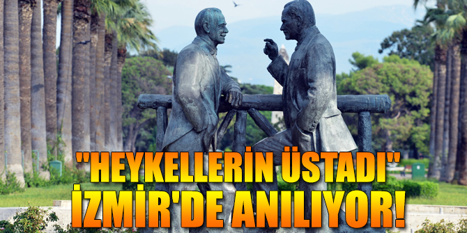 "Heykellerin üstadı" İzmir'de anılıyor