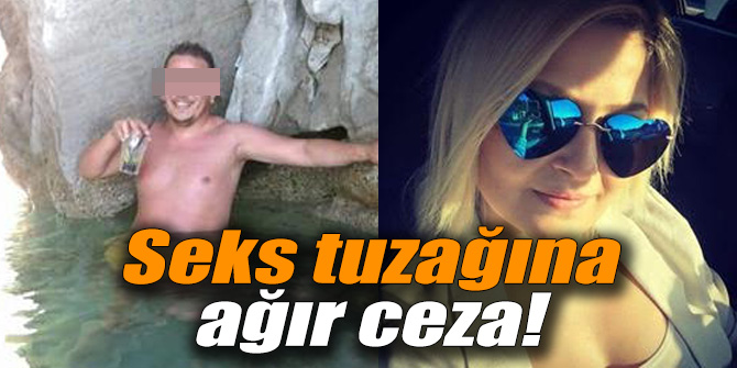 Seks tuzağına ağır ceza!