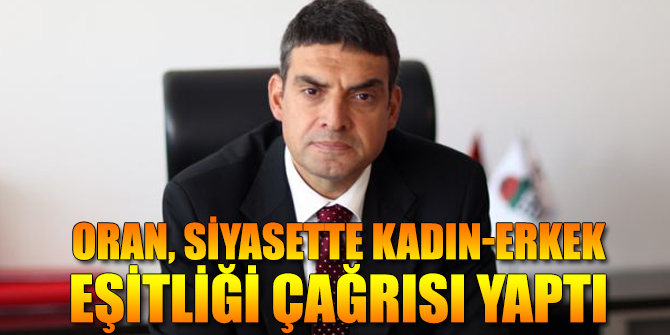 Umut Oran, siyasette kadın-erkek eşitliği çağrısı yaptı
